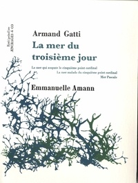 Armand Gatti et Emmanuelle Amann - La mer du troisième jour.