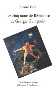 Armand Gatti - Les cinq noms de Résistance de Georges Guingouin.