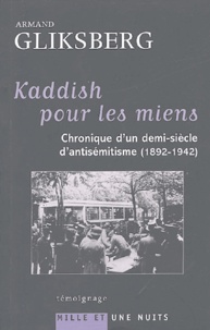 Armand Gliksberg - Kaddish pour les miens - Chronique d'un demi-siècle d'antisémitisme (1892-1942).