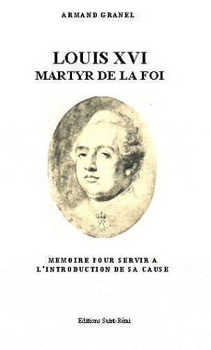 Armand Granel - Louis XVI, martyr de la foi.