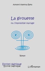 Armand Hamoua Baka - La girouette ou l'impossible mariage.