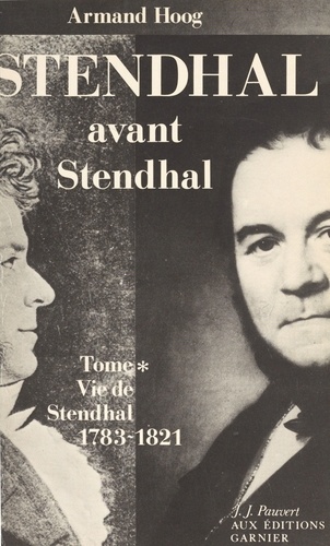 Vie de Stendhal (1). Stendhal avant Stendhal : 1783-1821