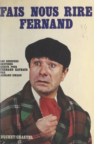 Fais-nous rire Fernand. Les derniers sketches écrits pour Fernand Raynaud par Armand Isnard