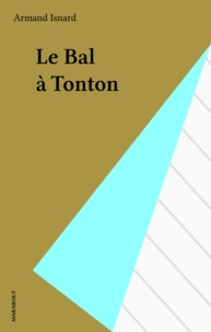 Armand Isnard - Le Bal à Tonton.
