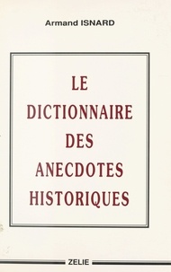 Armand Isnard - Le dictionnaire des anecdotes historiques.