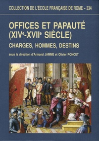 Armand Jamme et Olivier Poncet - Offices et papauté (XIVe-XVIIe siècle) - Charges, hommes, destins.