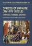 Armand Jamme et Olivier Poncet - Offices et papauté (XIVe-XVIIe siècle) - Charges, hommes, destins.