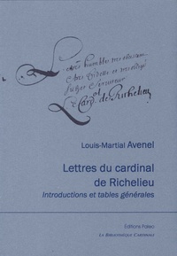 Armand Jean du Plessis duc de Richelieu et Louis Martial Avenel - Lettres de Richelieu - Introductions et tables générales.