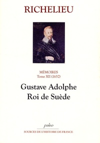 Armand Jean du Plessis duc de Richelieu - Mémoires - Tome 12, (1632), Gustave Adolphe, Roi de Suède.