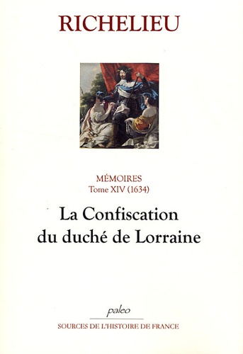 Armand Jean du Plessis duc de Richelieu - Mémoires - Tome 14, (1634), La Confiscation du duché de Lorraine.