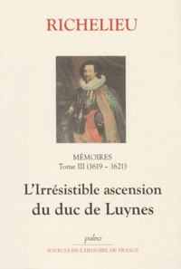 Armand Jean du Plessis duc de Richelieu - Mémoires - Tome 3, (1619-1621), Le duc de Luynes.