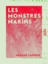Armand Landrin - Les Monstres marins.