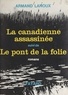 Armand Lanoux - La Canadienne assassinée - Suivi de Le pont de la folie.