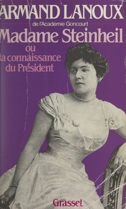 Armand Lanoux - Madame Steinheil - Ou La connaissance du président.