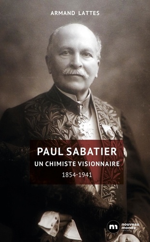 Paul Sabatier. Un chimiste visionnaire (1854-1941)