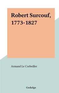 Armand Le Corbeiller - Robert Surcouf, 1773-1827.