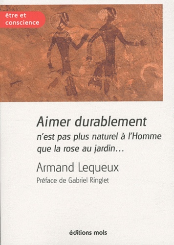 Armand Lequeux - Aimer durablement n'est pas plus naturel à l'Homme que la rose au jardin....