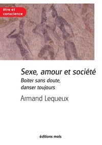 Armand Lequeux - Sexe, amour et société - Boiter sans doute, danser toujours.