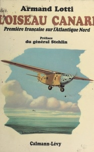Armand Lotti et Jean Galtier - L'oiseau canari - Première française sur l'Atlantique Nord.