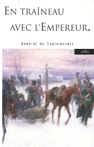 Armand-Louis Augustin Caulaincourt (de) - En traîneau avec l'empereur.