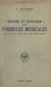 Armand Machabey - Histoire et évolution des formules musicales - Du Ier au XVe siècle de l'ère chrétienne.