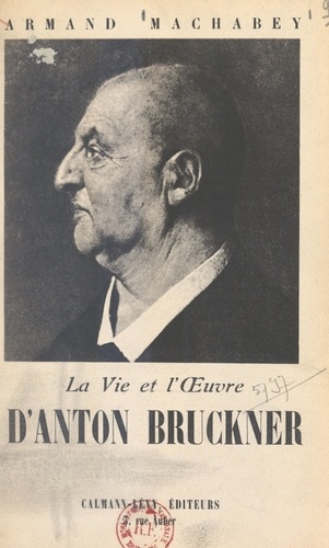La vie et l'œuvre d'Anton Bruckner
