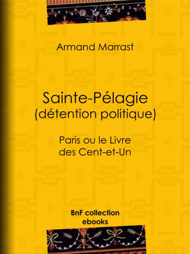 Sainte-Pélagie - Détention politique. Paris ou le Livre des Cent-et-Un