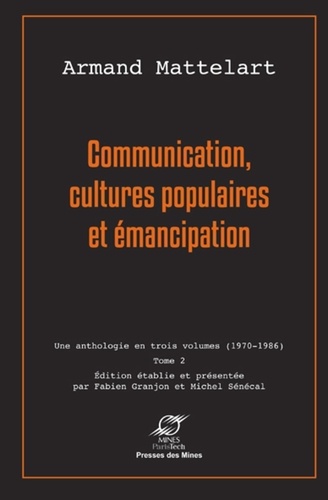 Armand Mattelart - Communication, cultures populaires et émancipation - Tome 2.