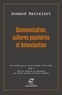 Armand Mattelart - Communication, cultures populaires et émancipation - Tome 2.