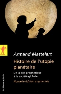 Armand Mattelart - Histoire de l'utopie planétaire - De la cité prophétique à la société globale.