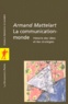 Armand Mattelart - La Communication-Monde. Histoire Des Idees Et Des Strategies.