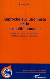 Armand Maul - Approche évolutionniste de la sexualité humaine - L'écueil des pouvoirs et des dogmes : médicaux, religieux et scientifiques.