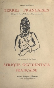 Armand Megglé et Paul Welsch - Terres françaises (4). L'Afrique occidentale française - Afrique du nord, colonies et pays sous mandat.