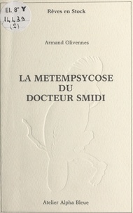 Armand Olivennes - La métempsychose du docteur Smidi.