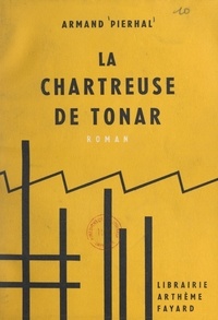 Armand Pierhal - La chartreuse de Tonar.