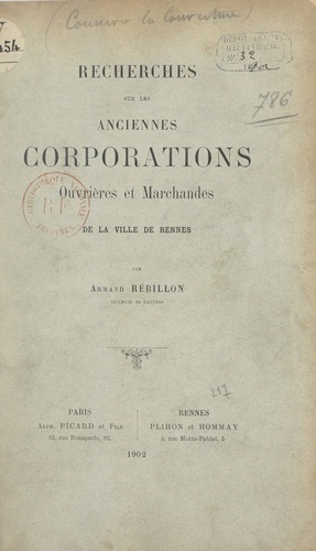 Recherches sur les anciennes corporations ouvrières et marchandes de la ville de Rennes