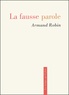 Armand Robin - La Fausse Parole.