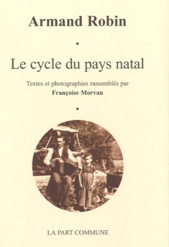 Armand Robin et Françoise Morvan - Le cycle du pays natal.
