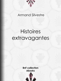 Armand Silvestre - Histoires extravagantes.