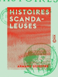 Armand Silvestre - Histoires scandaleuses.