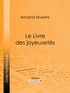Armand Silvestre et  Ligaran - Le Livre des joyeusetés.