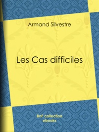 Armand Silvestre - Les Cas difficiles.
