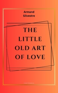  Armand Silvestre et  Cor Charron - The Little Old Art of Love.