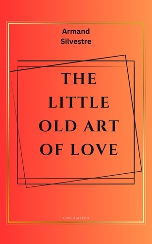  Armand Silvestre et  Cor Charron - The Little Old Art of Love.