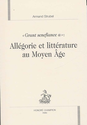Armand Strubel - Allégorie et littérature au Moyen Age - "Grant senefiance a".
