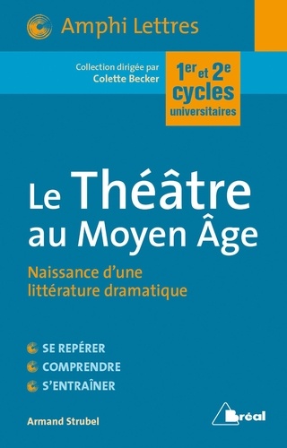 Le Théâtre au Moyen Age. Naissance d'une littérature dramatique