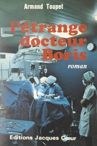 Armand Toupet - L'étrange Docteur Boris.