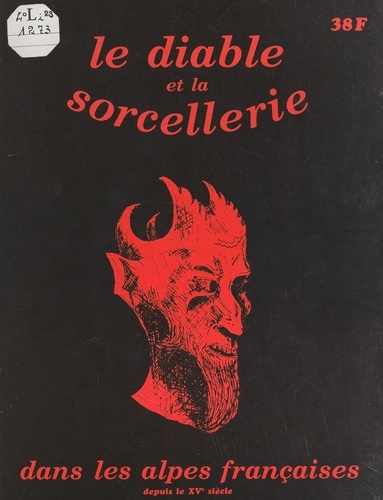 Le Diable et les sorciers dans les Alpes françaises depuis le XVe siècle