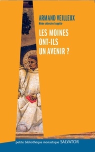 Armand Veilleux - Les moines ont-ils un avenir ?.