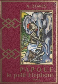 Armand Ziwès et F.-F. Lamirault - La merveilleuse histoire de Papouf, le petit éléphant.